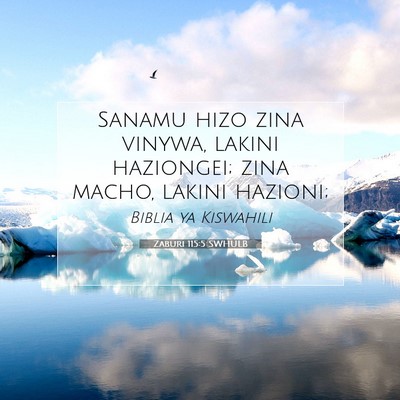 Picture 07 - Zaburi 115:5 SWHULB - Sanamu hizo zina vinywa, lakini haziongei; zina - Bible Verse Picture
