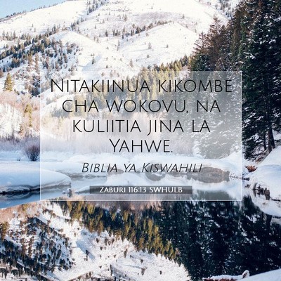 Picture 07 - Zaburi 116:13 SWHULB - Nitakiinua kikombe cha wokovu, na kuliitia jina - Bible Verse Picture