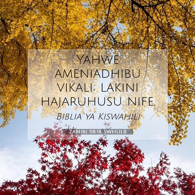 Picture 07 - Zaburi 118:18 SWHULB - Yahwe ameniadhibu vikali; lakini hajaruhusu - Bible Verse Picture