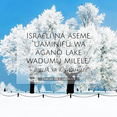 Picture 07 - Zaburi 118:2 SWHULB - Israeli na aseme, “Uaminifu wa agano lake - Bible Verse Picture