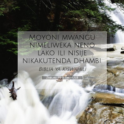 Picture 07 - Zaburi 119:11 SWHULB - Moyoni mwangu nimeliweka neno lako ili nisije - Bible Verse Picture
