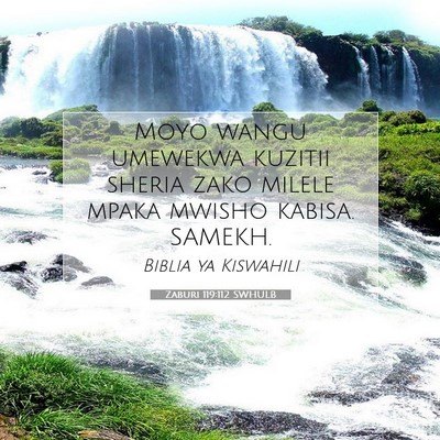 Picture 07 - Zaburi 119:112 SWHULB - Moyo wangu umewekwa kuzitii sheria zako milele - Bible Verse Picture