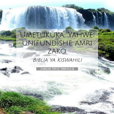 Picture 07 - Zaburi 119:12 SWHULB - Umetukuka, Yahwe; unifundishe amri - Bible Verse Picture