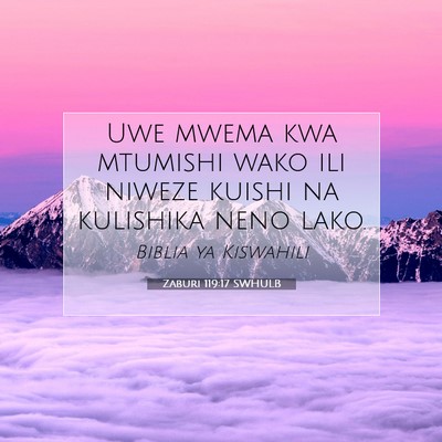 Picture 07 - Zaburi 119:17 SWHULB - Uwe mwema kwa mtumishi wako ili niweze kuishi na - Bible Verse Picture