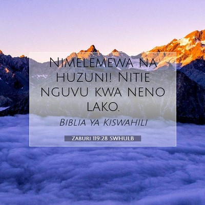Picture 07 - Zaburi 119:28 SWHULB - Nimelemewa na huzuni! Nitie nguvu kwa neno - Bible Verse Picture