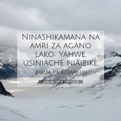 Picture 07 - Zaburi 119:31 SWHULB - Ninashikamana na amri za agano lako; Yahwe, - Bible Verse Picture