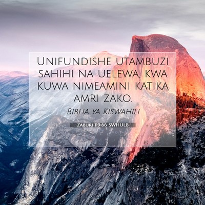 Picture 07 - Zaburi 119:66 SWHULB - Unifundishe utambuzi sahihi na uelewa, kwa kuwa - Bible Verse Picture