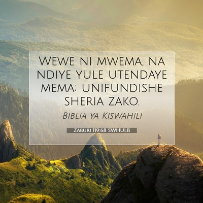 Picture 07 - Zaburi 119:68 SWHULB - Wewe ni mwema, na ndiye yule utendaye mema; - Bible Verse Picture