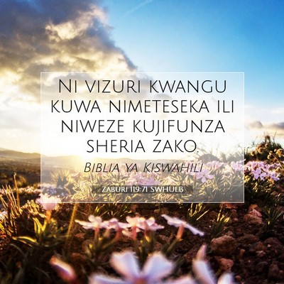 Picture 07 - Zaburi 119:71 SWHULB - Ni vizuri kwangu kuwa nimeteseka ili niweze - Bible Verse Picture