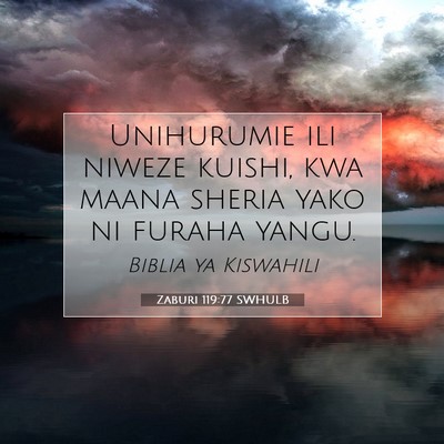 Picture 07 - Zaburi 119:77 SWHULB - Unihurumie ili niweze kuishi, kwa maana sheria - Bible Verse Picture