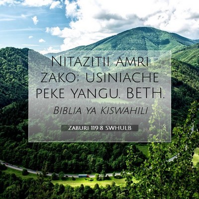 Picture 07 - Zaburi 119:8 SWHULB - Nitazitii amri zako; usiniache peke yangu. - Bible Verse Picture