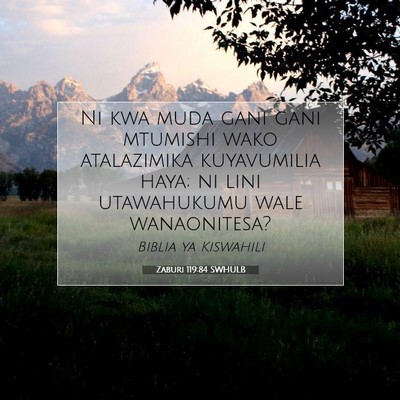 Picture 07 - Zaburi 119:84 SWHULB - Ni kwa muda gani gani mtumishi wako atalazimika - Bible Verse Picture
