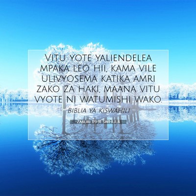 Picture 07 - Zaburi 119:91 SWHULB - Vitu yote yaliendelea mpaka leo hii, kama vile - Bible Verse Picture