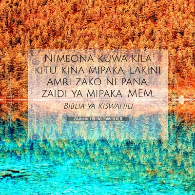 Picture 07 - Zaburi 119:96 SWHULB - Nimeona kuwa kila kitu kina mipaka, lakini amri - Bible Verse Picture