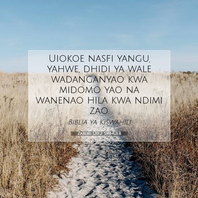 Picture 07 - Zaburi 120:2 SWHULB - Uiokoe nasfi yangu, yahwe, dhidi ya wale - Bible Verse Picture