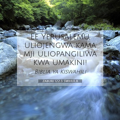 Picture 07 - Zaburi 122:3 SWHULB - Ee Yerusalemu, uliojengwa kama mji uliopangiliwa - Bible Verse Picture