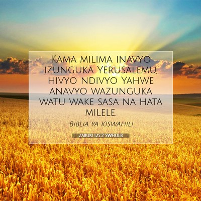 Picture 07 - Zaburi 125:2 SWHULB - Kama milima inavyo izunguka Yerusalemu, hivyo - Bible Verse Picture