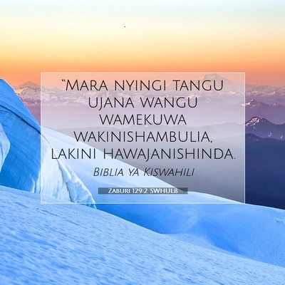 Picture 07 - Zaburi 129:2 SWHULB - “Mara nyingi tangu ujana wangu wamekuwa - Bible Verse Picture