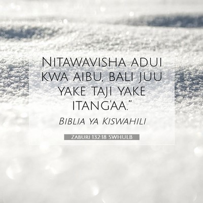 Picture 07 - Zaburi 132:18 SWHULB - Nitawavisha adui kwa aibu, bali juu yake taji - Bible Verse Picture