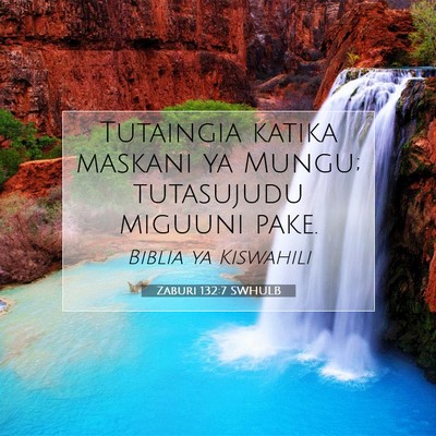 Picture 07 - Zaburi 132:7 SWHULB - Tutaingia katika maskani ya Mungu; tutasujudu - Bible Verse Picture