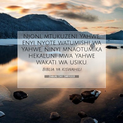 Picture 07 - Zaburi 134:1 SWHULB - Njoni, mtukuzeni Yahwe, enyi nyote watumishi wa - Bible Verse Picture