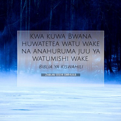 Picture 07 - Zaburi 135:14 SWHULB - Kwa kuwa Bwana huwatetea watu wake na anahuruma - Bible Verse Picture