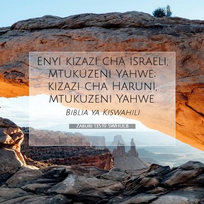 Picture 07 - Zaburi 135:19 SWHULB - Enyi kizazi cha Israeli, mtukuzeni Yahwe; kizazi - Bible Verse Picture