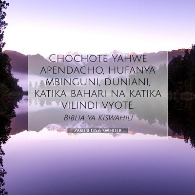 Picture 07 - Zaburi 135:6 SWHULB - Chochote Yahwe apendacho, hufanya mbinguni, - Bible Verse Picture