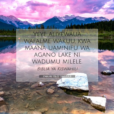 Picture 07 - Zaburi 136:17 SWHULB - Yeye aliyewaua wafalme wakuu, kwa maana uaminifu - Bible Verse Picture