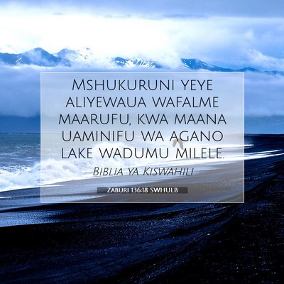 Picture 07 - Zaburi 136:18 SWHULB - Mshukuruni yeye aliyewaua wafalme maarufu, kwa - Bible Verse Picture