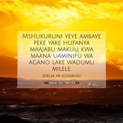 Picture 07 - Zaburi 136:4 SWHULB - Mshukuruni yeye ambaye peke yake hufanya maajabu - Bible Verse Picture