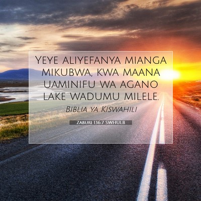 Picture 07 - Zaburi 136:7 SWHULB - Yeye aliyefanya mianga mikubwa, kwa maana - Bible Verse Picture