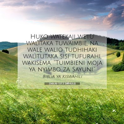 Picture 07 - Zaburi 137:3 SWHULB - Huko watekaji wetu walitaka tuwaimbie, na wale - Bible Verse Picture