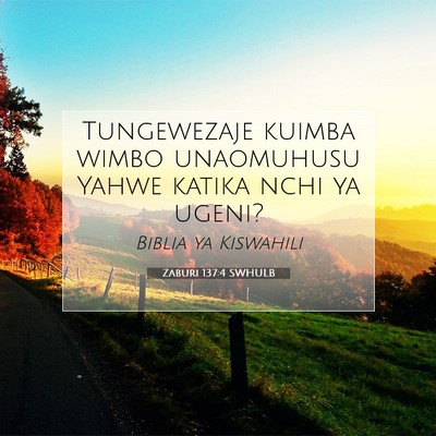 Picture 07 - Zaburi 137:4 SWHULB - Tungewezaje kuimba wimbo unaomuhusu Yahwe katika - Bible Verse Picture