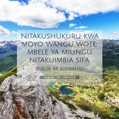 Picture 07 - Zaburi 138:1 SWHULB - Nitakushukuru kwa moyo wangu wote; mbele ya - Bible Verse Picture