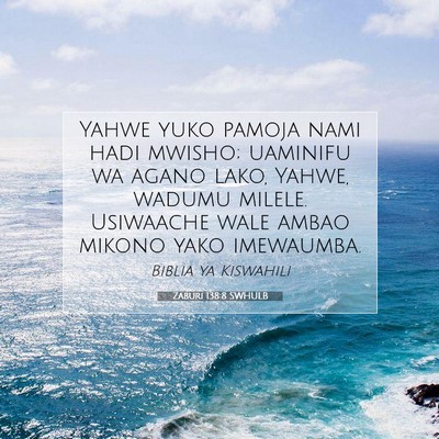 Picture 07 - Zaburi 138:8 SWHULB - Yahwe yuko pamoja nami hadi mwisho; uaminifu wa - Bible Verse Picture