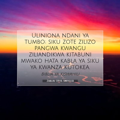 Picture 07 - Zaburi 139:16 SWHULB - Uliniona ndani ya tumbo; siku zote zilizo pangwa - Bible Verse Picture