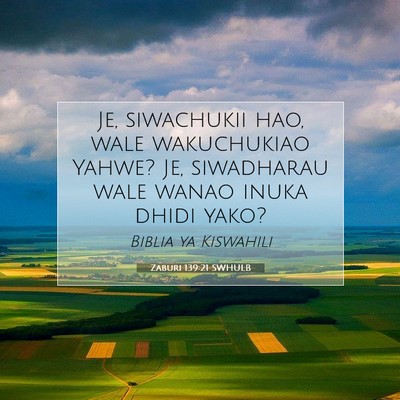 Picture 07 - Zaburi 139:21 SWHULB - Je, siwachukii hao, wale wakuchukiao Yahwe? Je, - Bible Verse Picture