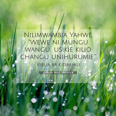 Picture 07 - Zaburi 140:6 SWHULB - Nilimwambia Yahwe, “Wewe ni Mungu wangu; usikie - Bible Verse Picture