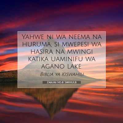 Picture 07 - Zaburi 145:8 SWHULB - Yahwe ni wa neema na huruma, si mwepesi wa hasira - Bible Verse Picture