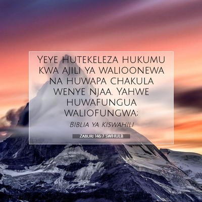 Picture 07 - Zaburi 146:7 SWHULB - Yeye hutekeleza hukumu kwa ajili ya walioonewa na - Bible Verse Picture