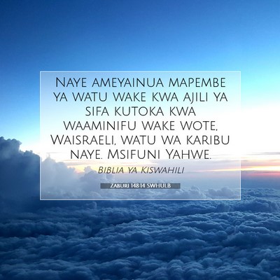 Picture 07 - Zaburi 148:14 SWHULB - Naye ameyainua mapembe ya watu wake kwa ajili ya - Bible Verse Picture