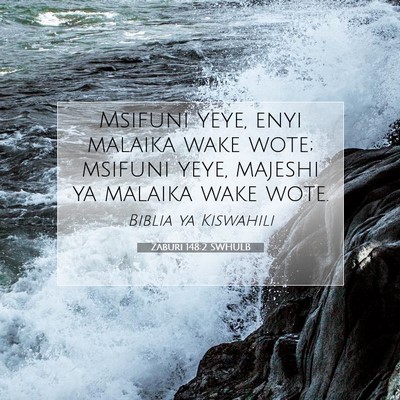 Picture 07 - Zaburi 148:2 SWHULB - Msifuni yeye, enyi malaika wake wote; msifuni - Bible Verse Picture