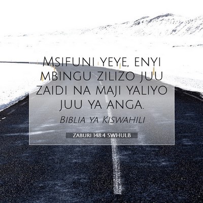 Picture 07 - Zaburi 148:4 SWHULB - Msifuni yeye, enyi mbingu zilizo juu zaidi na - Bible Verse Picture