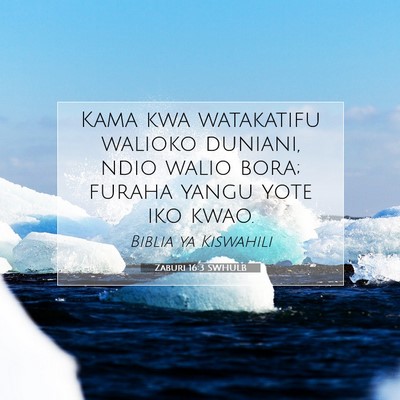 Picture 07 - Zaburi 16:3 SWHULB - Kama kwa watakatifu walioko duniani, ndio walio - Bible Verse Picture