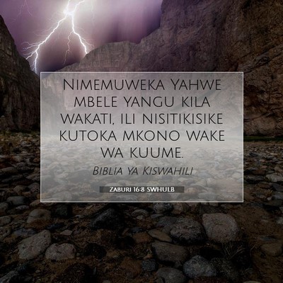 Picture 07 - Zaburi 16:8 SWHULB - Nimemuweka Yahwe mbele yangu kila wakati, ili - Bible Verse Picture