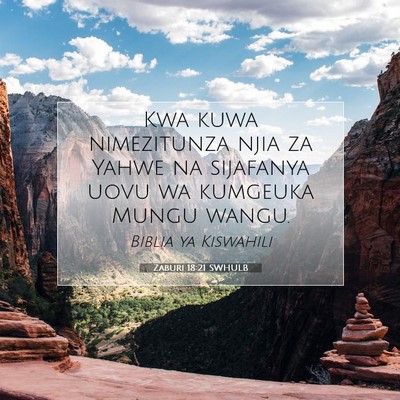 Picture 07 - Zaburi 18:21 SWHULB - Kwa kuwa nimezitunza njia za Yahwe na sijafanya - Bible Verse Picture