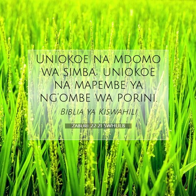 Picture 07 - Zaburi 22:21 SWHULB - Uniokoe na mdomo wa simba; uniokoe na mapembe ya - Bible Verse Picture