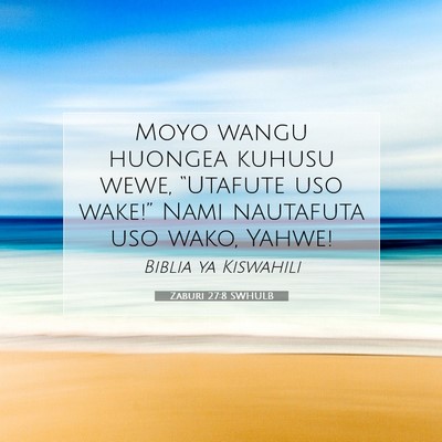 Picture 07 - Zaburi 27:8 SWHULB - Moyo wangu huongea kuhusu wewe, “Utafute uso - Bible Verse Picture
