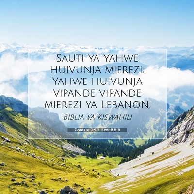 Picture 07 - Zaburi 29:5 SWHULB - Sauti ya Yahwe huivunja mierezi; Yahwe huivunja - Bible Verse Picture